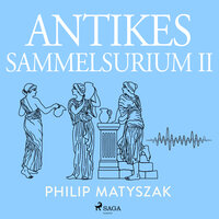 Antikes Sammelsurium II - Philip Matyszak