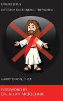 Unlike Jesus: Let's Stop Unfriending the World - Larry Dixon
