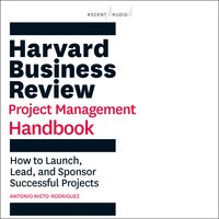 Harvard Business Review Project Management Handbook: How to Launch, Lead, and Sponsor Successful Projects - Antonio Nieto-Rodriguez