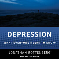 Depression: What Everyone Needs to Know - Jonathan Rottenberg