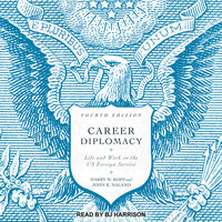 Career Diplomacy: Life and Work in the US Foreign Service - Harry W. Kopp, John K. Naland