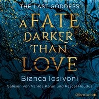 The Last Goddess 1: A Fate Darker Than Love - Bianca Iosivoni