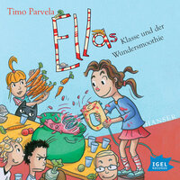 Ellas Klasse und der Wundersmoothie - Timo Parvela