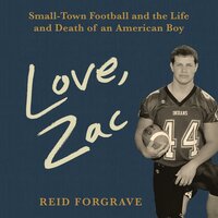 Love, Zac: Small-Town Football and the Life and Death of an American Boy - Reid Forgrave