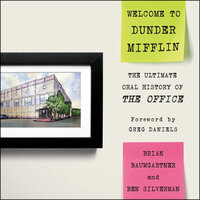Welcome to Dunder Mifflin: The Ultimate Oral History of The Office - Ben Silverman, Brian Baumgartner