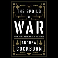 The Spoils of War - Andrew Cockburn