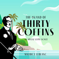 The Island of Thirty Coffins: An Arsène Lupin Novel - Maurice Leblanc