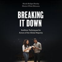 Breaking It Down: Audition Techniques for Actors of the Global Majority - Monica White Ndounou, Nicole Hodges Persley