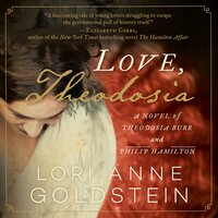 Love, Theodosia: A Novel of Theodosia Burr and Philip Hamilton - Lori Anne Goldstein