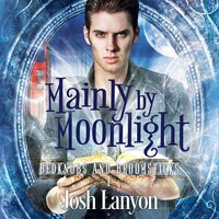 Mainly by Moonlight: Bedknobs and Broomsticks 1 - Josh Lanyon