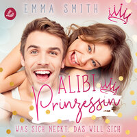 Alibi Prinzessin: Was sich neckt, das will sich - Emma Smith