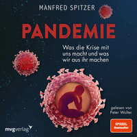 Pandemie: Was die Krise mit uns macht und was wir aus ihr machen - Manfred Spitzer