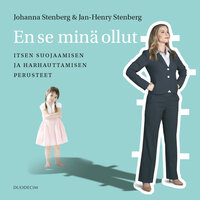 En se minä ollut: Itsen suojaamisen ja harhauttamisen perusteet - Johanna Stenberg, Jan-Henry Stenberg