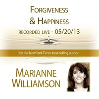 Forgiveness & Happiness - Marianne Williamson