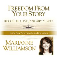 Freedom From Your Story - Marianne Williamson
