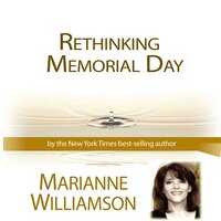 Rethinking Memorial Day - Marianne Williamson