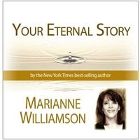 Your Eternal Story - Marianne Williamson