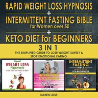Rapid weight loss hypnosis for women + intermittent fasting bible for women over 50 + keto diet for beginners - 3 in 1: The Simplified Guide to Lose Weight Safely and Stop Emotional Eating