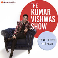 The Kumar Vishwas Show : Sardar VallabhBhai Patel - Dr. Kumar Vishwas