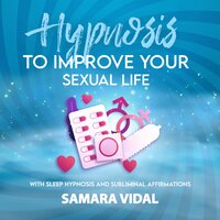 Hypnosis to improve your sexual life: With sleep hypnosis and subliminal affirmations - Samara Vidal