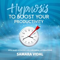 Hypnosis to boost your productivity: With sleep hypnosis and subliminal affirmations - Samara Vidal