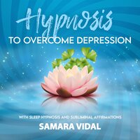 Hypnosis to overcome depression: With sleep hypnosis and subliminal affirmations - Samara Vidal