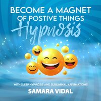 Become a Magnet of Positive Things Hypnosis: With sleep hypnosis and subliminal affirmations - Samara Vidal