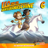 Leo und die Abenteuermaschine, Folge 6: Leo und das Indianermädchen: Folge 6: Leo und das Indianermädchen - Matthias Arnold