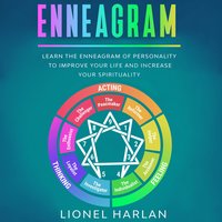 Enneagram: Learn the Enneagram of Personality to Improve Your Life and Increase Your Spirituality - Lionel Harlan