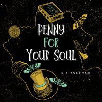 Penny for Your Soul: Glorious Mishaps Series - K.A. Ashcomb