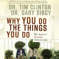 Why You Do the Things You Do: The Secret to Healthy Relationships - Tim Clinton, Gary Sibcy