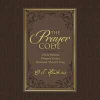 The Prayer Code: 40 Scripture Prayers Every Believer Should Pray - O. S. Hawkins