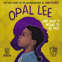 Opal Lee and What It Means to Be Free: The True Story of the Grandmother of Juneteenth - Alice Faye Duncan