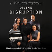 Divine Disruption: Holding on to Faith When Life Breaks Your Heart - Tony Evans, Anthony Evans, Chrystal Evans Hurst, Priscilla Shirer, Jonathan Evans