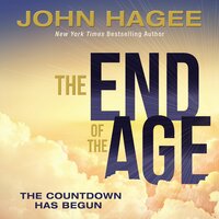 The End of the Age: The Countdown Has Begun - John Hagee