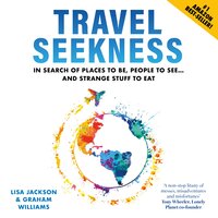 Travel Seekness: In Search of Places to Be, People to See... and Strange Stuff to Eat - Graham Williams, Lisa Jackson