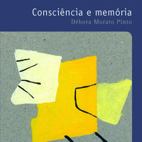 Consciência e memória - Debora Morato Pinto