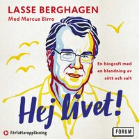 Hej livet! : En biografi med en blandning av sött och salt - Marcus Birro, Lasse Berghagen