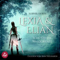 Lexia und Elian: Schütze die Waldgrenze - Sophie Fawn