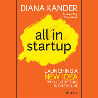 All In Startup: Launching a New Idea When Everything Is on the Line - Diana Kander