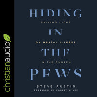 Hiding in the Pews: Shining Light on Mental Illness in the Church - Steve Austin
