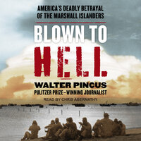 Blown To Hell: America's Deadly Betrayal of the Marshall Islanders - Walter Pincus