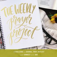 The Weekly Prayer Project: A Challenge to Journal, Pray, Reflect, and Connect with God - Zondervan