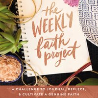 The Weekly Faith Project: A Challenge to Journal, Reflect, and Cultivate a Genuine Faith - Zondervan