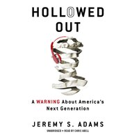 Hollowed Out: A Warning about America's Next Generation - Jeremy S. Adams