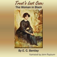 Trent’s Last Case: The Woman in Black - E. C. Bentley