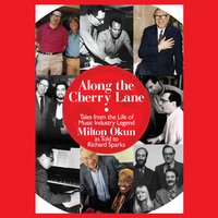 Along the Cherry Lane: Tales from the Life of Music Industry Legend Milton Okun - Richard Sparks, Milton Okun