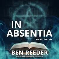 In Absentia: An Anthology - Ben Reeder