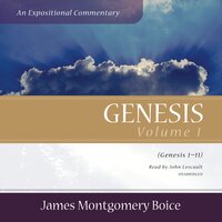 Genesis: An Expositional Commentary, Vol. 1: Genesis 1–11 - James Montgomery Boice