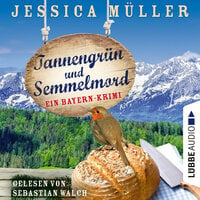 Tannengrün und Semmelmord - Ein Bayern-Krimi - Hauptkommissar Hirschberg, Band 5 - Jessica Müller